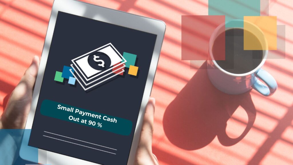 Small Payment Cash Out at 90